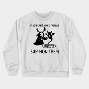 If You Can't Make Friends Summon Them (light) Crewneck Sweatshirt